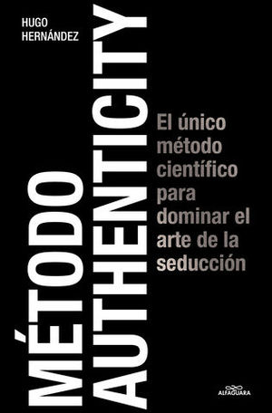 METODO AUTHENTICITY METODO CIENTIFICO PARA DOMINAR EL ARTE DE SEDUCCIO